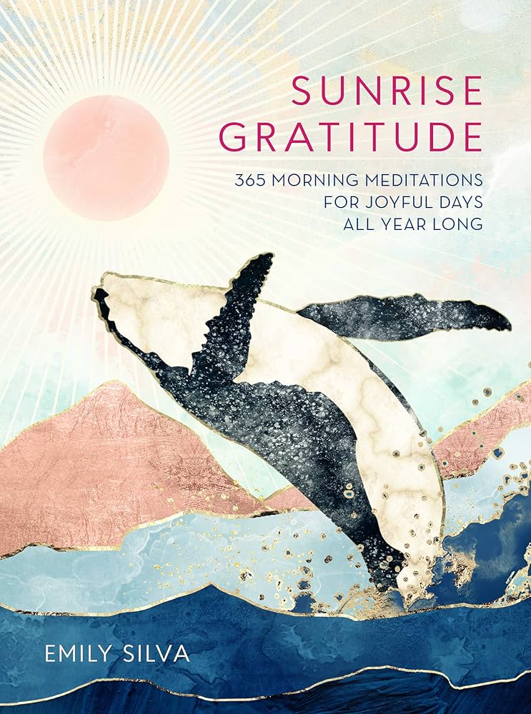 Sunrise Gratitude: 365 Morning Meditations for Joyful Days All Year Long (Volume 2) (Daily Gratitude, 2) by Emily Silva