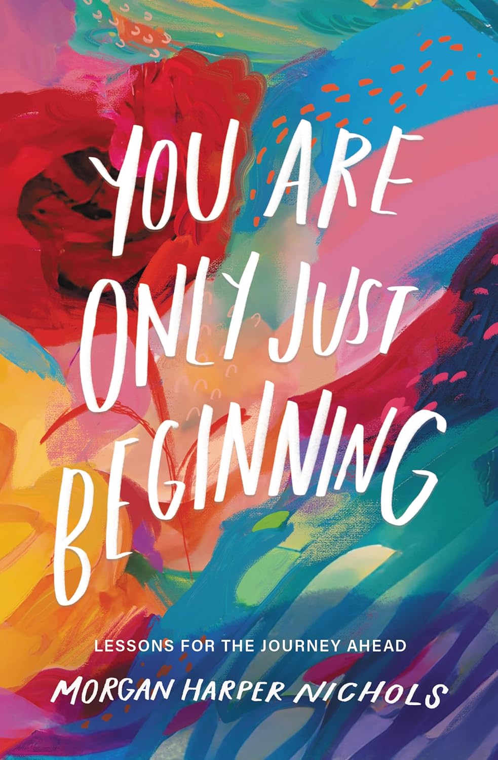 You Are Only Just Beginning: Lessons for the by Morgan Harper Nichols
