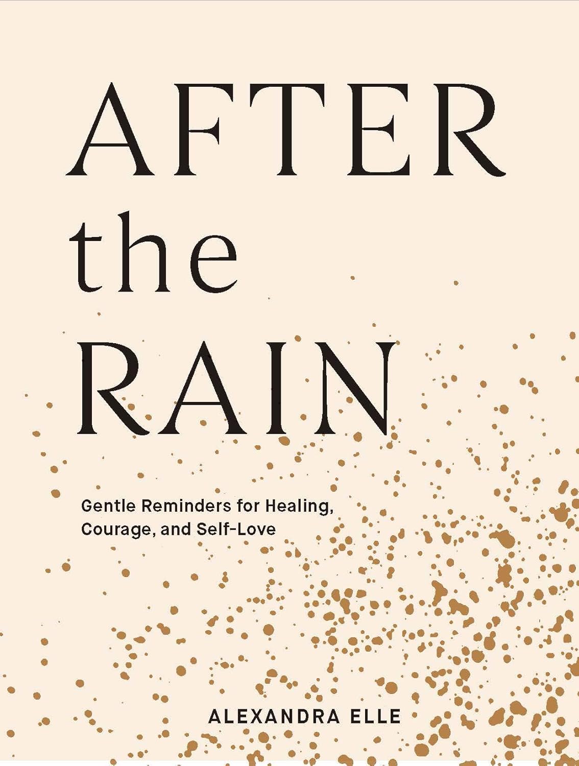 After the Rain: Gentle Reminders for Healing, Courage, and Self-Love
by Alexandra Elle