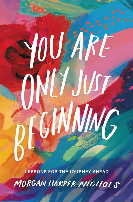 You Are Only Just Beginning: Lessons for the by Morgan Harper Nichols