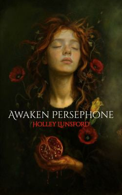 Awaken Persephone (The Divine Nectar) by Holley Lunsford