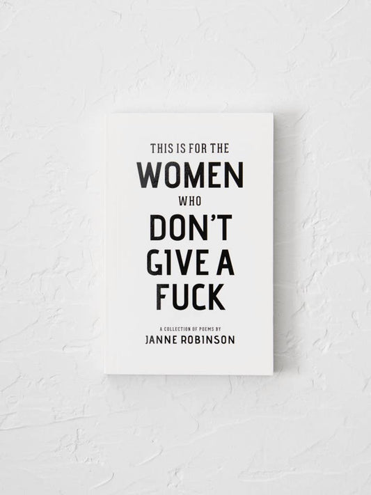 This Is For The Women Who Don't Give A Fuck by Janne Robinson