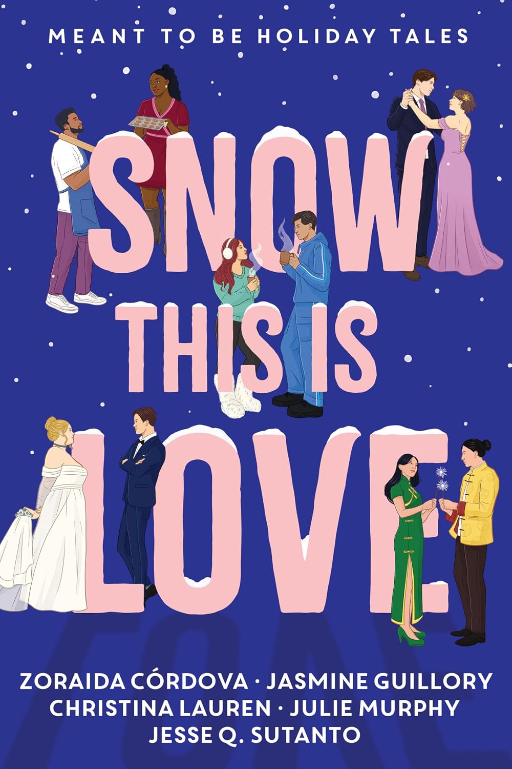 Snow This is Love: Meant to Be Holiday Tales
by Christina Lauren, Julie Murphy, Jasmine Guillory, Zoraida Córdova, Jesse Q. Sutanto