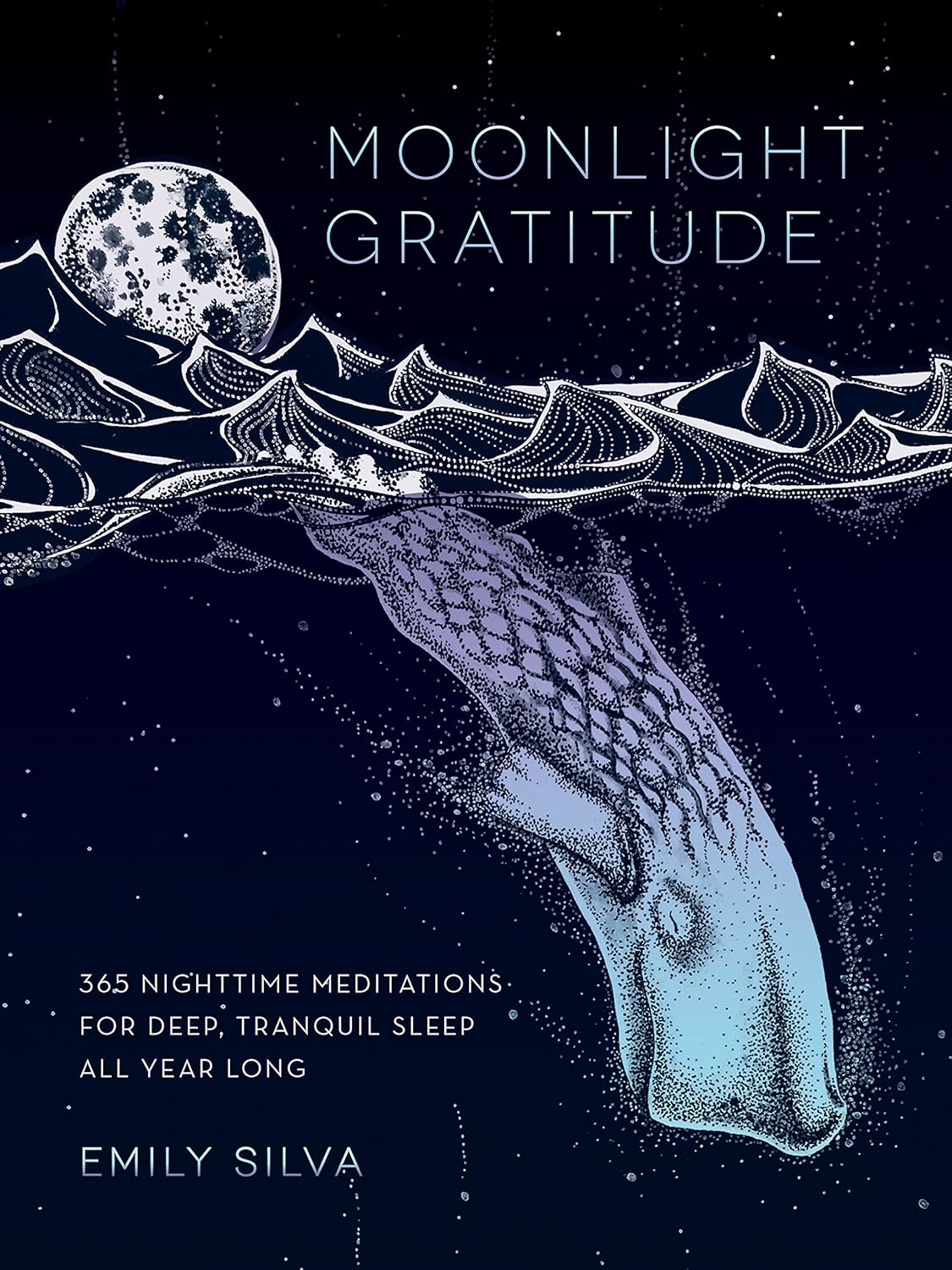 Moonlight Gratitude: 365 Nighttime Meditations for Deep, Tranquil Sleep All Year Long (Volume 1) (Daily Gratitude, 1) by Emily Silva