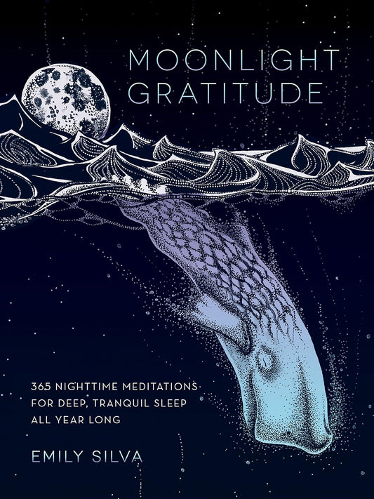 Moonlight Gratitude: 365 Nighttime Meditations for Deep, Tranquil Sleep All Year Long (Volume 1) (Daily Gratitude, 1) by Emily Silva
