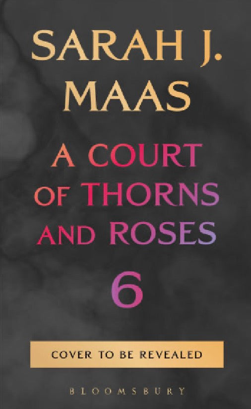 A Court of Thorns and Roses 6 By Sarah J Maas (PRE ORDER 10/27/26)