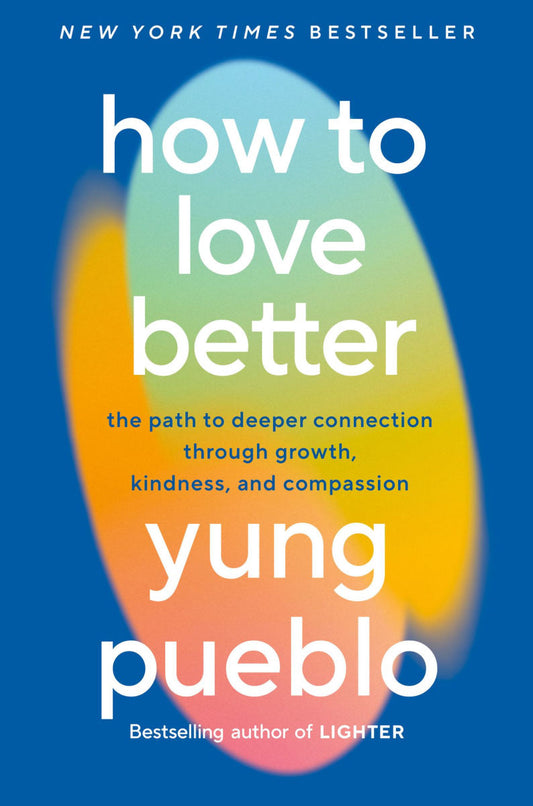 How to Love Better by Yung Pueblo