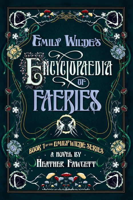 Emily Wilde’s Encyclopaedia of Fairies by Heather Fawcett
