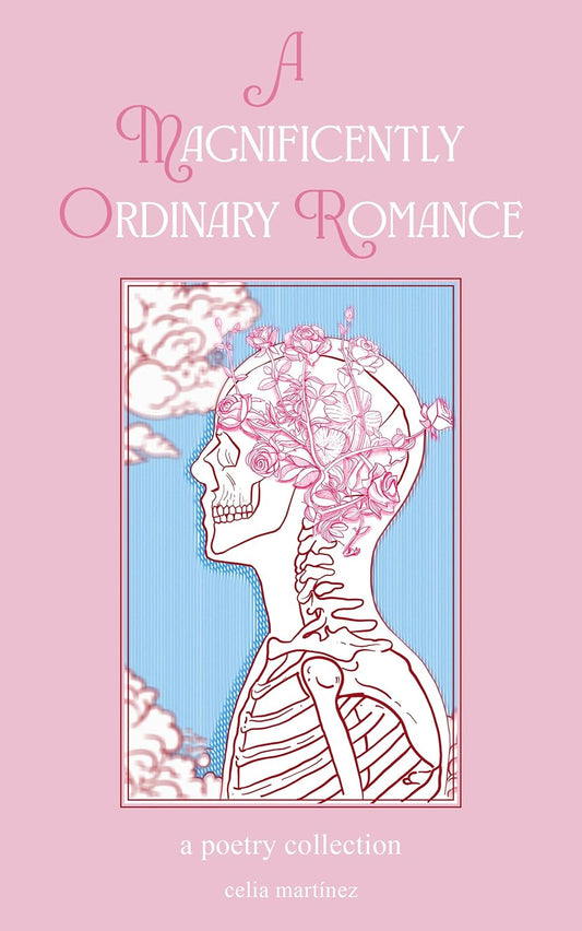 A Magnificently Ordinary Romance: A Poetry Collection by Celia Martinez