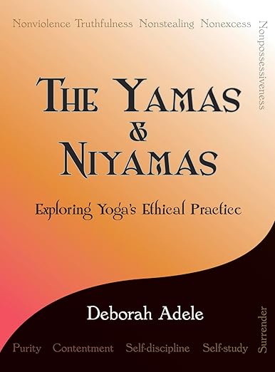The Yamas and Niyamas by Deborah Adele