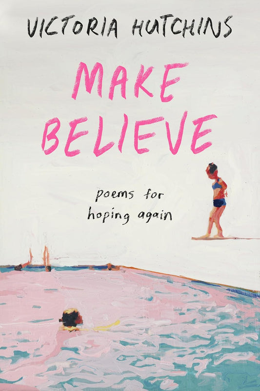 Make Believe: Poems for Hoping Again by Victoria Hutchins