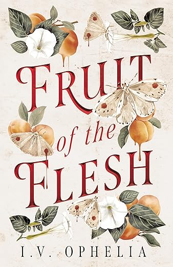 Fruit of the Flesh by I. V. Ophelia