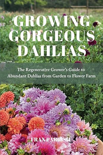 Growing Gorgeous Dahlias by Fran Parish