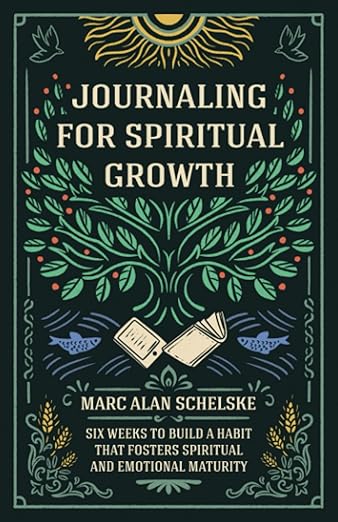 Journaling For Spiritual Growth by Marc Alan Schelske