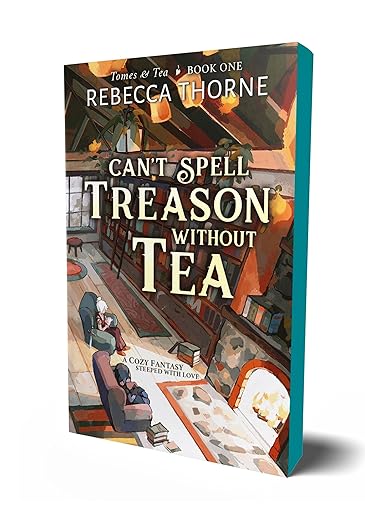 Can’t Spell Treason Without Tea by Rebecca Thorne
