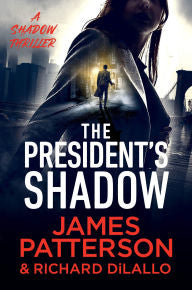 The President’s Shadow by James Patterson and Richard DiLallo