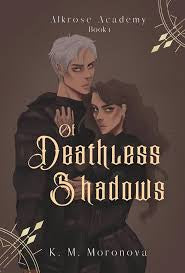 Of Deathless Shadows by K. M. Moronova