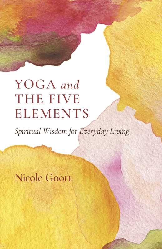 Yoga and the Five Elements by Nicole Goott