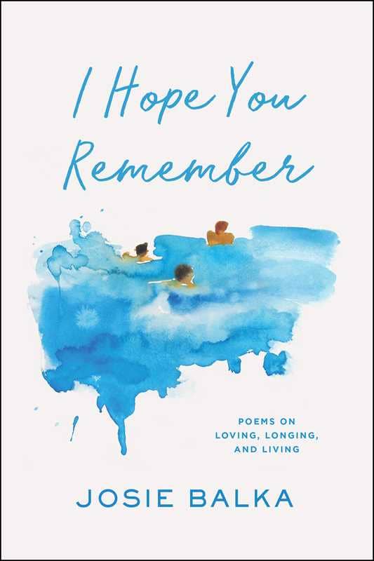 I Hope You Remember by Josie Balka